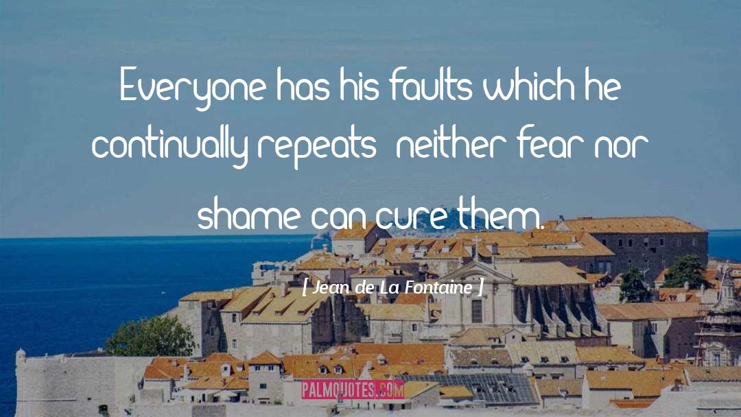 Jean De La Fontaine Quotes: Everyone has his faults which