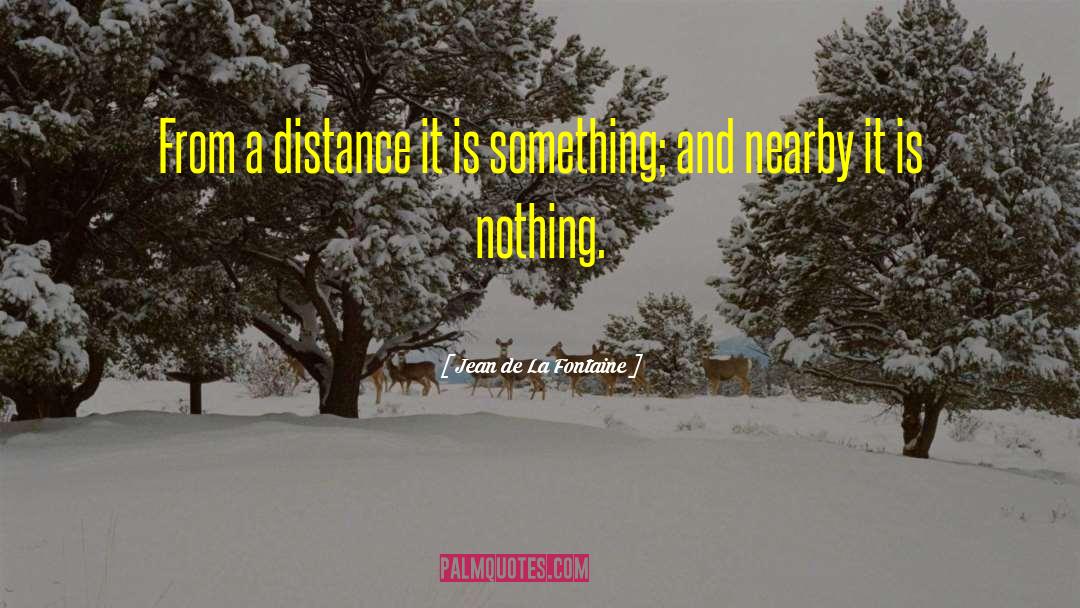 Jean De La Fontaine Quotes: From a distance it is
