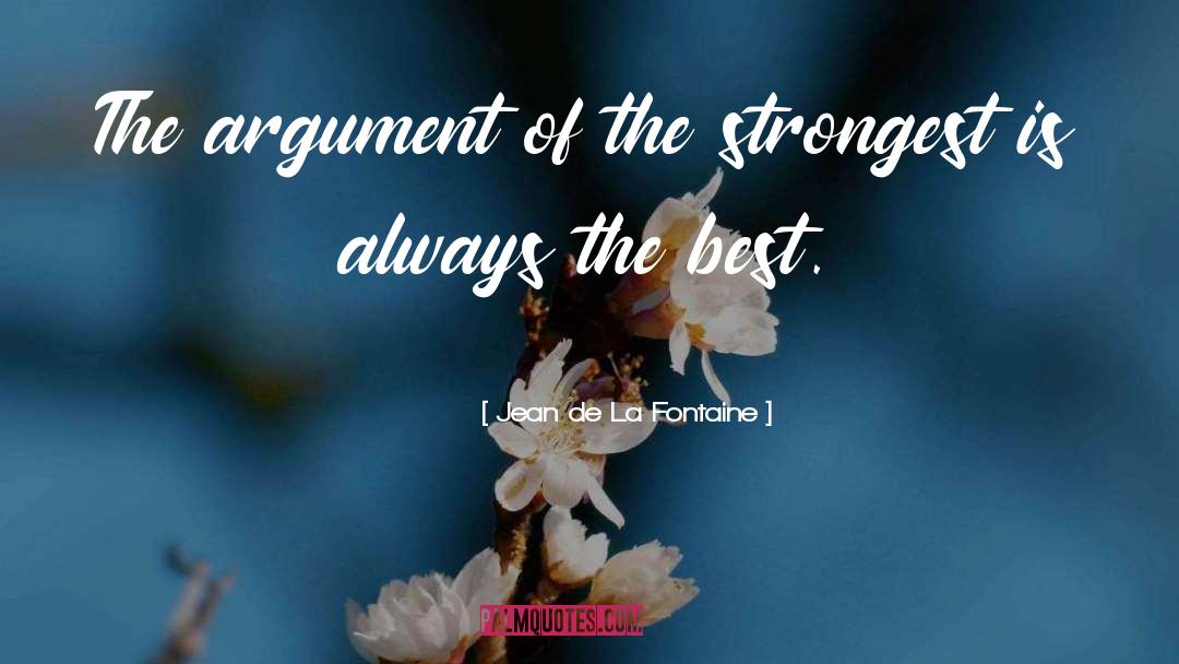 Jean De La Fontaine Quotes: The argument of the strongest