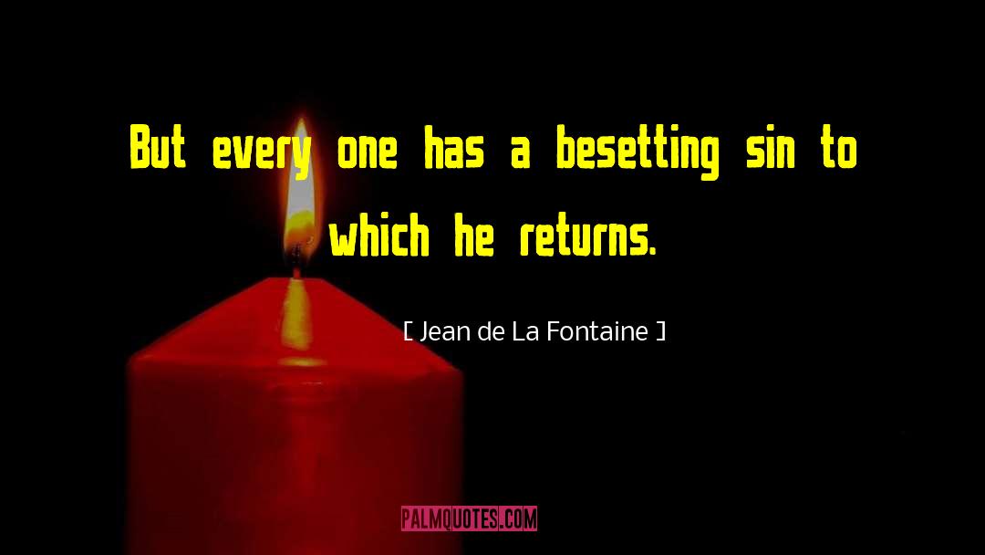 Jean De La Fontaine Quotes: But every one has a