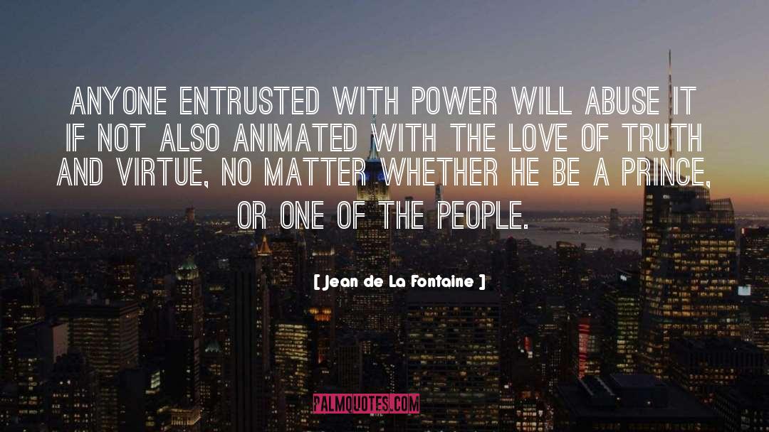 Jean De La Fontaine Quotes: Anyone entrusted with power will