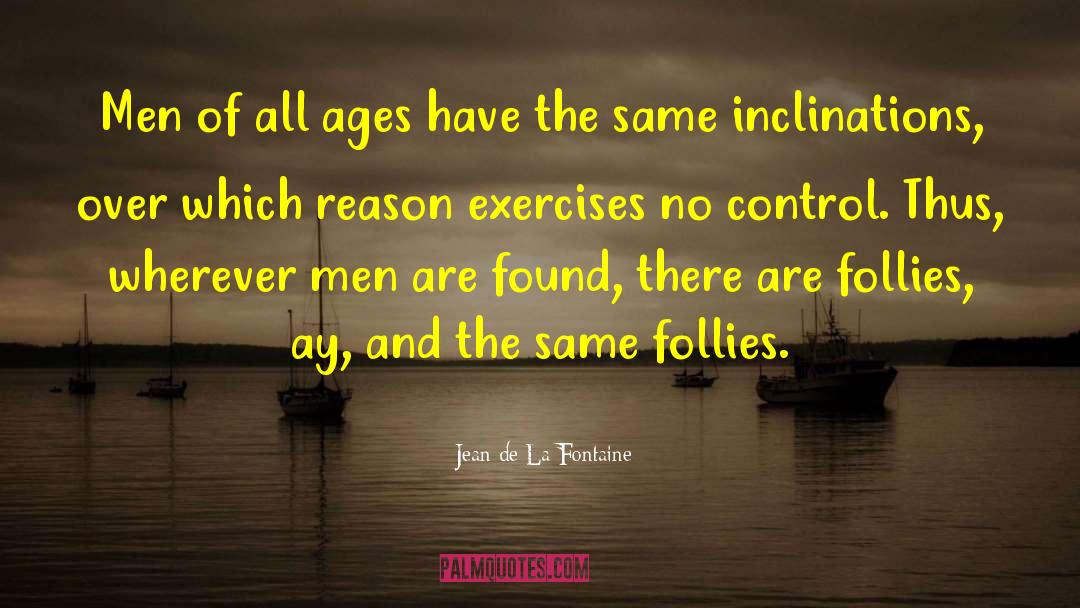 Jean De La Fontaine Quotes: Men of all ages have
