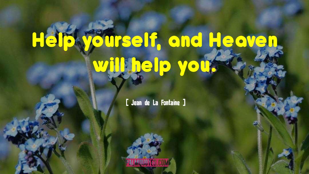 Jean De La Fontaine Quotes: Help yourself, and Heaven will