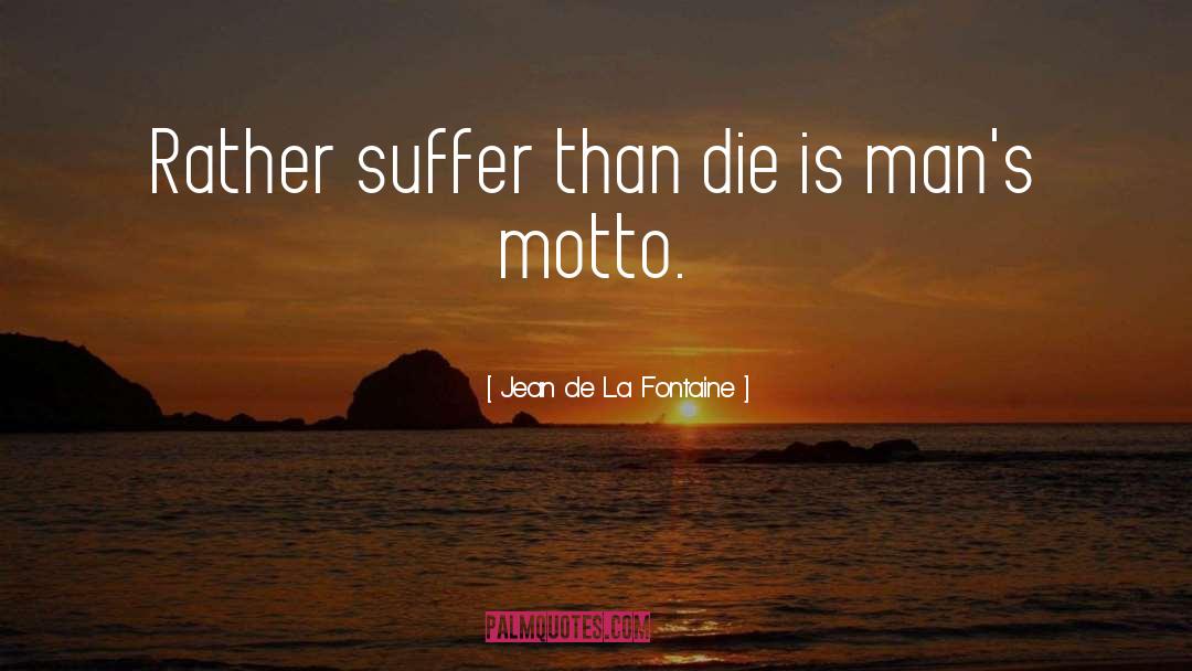 Jean De La Fontaine Quotes: Rather suffer than die is