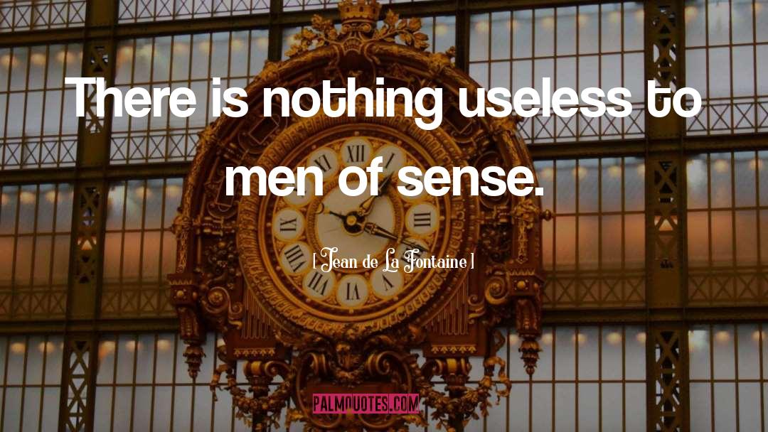 Jean De La Fontaine Quotes: There is nothing useless to