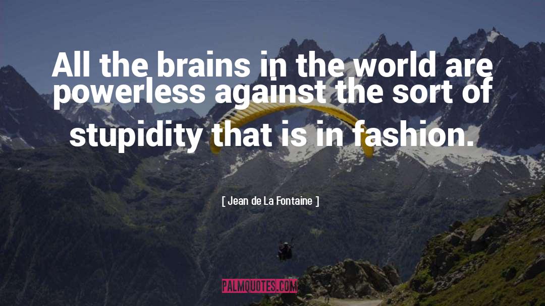 Jean De La Fontaine Quotes: All the brains in the