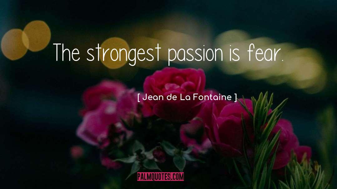 Jean De La Fontaine Quotes: The strongest passion is fear.