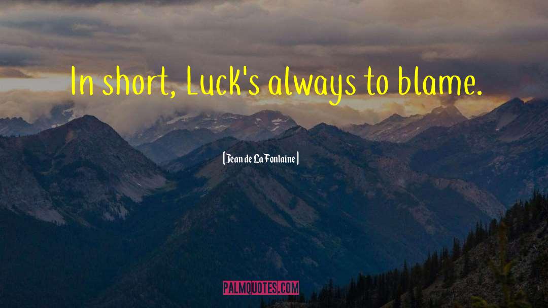 Jean De La Fontaine Quotes: In short, Luck's always to