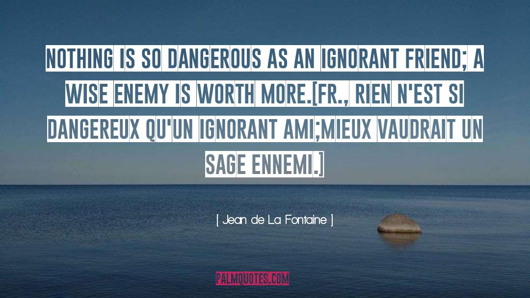 Jean De La Fontaine Quotes: Nothing is so dangerous as