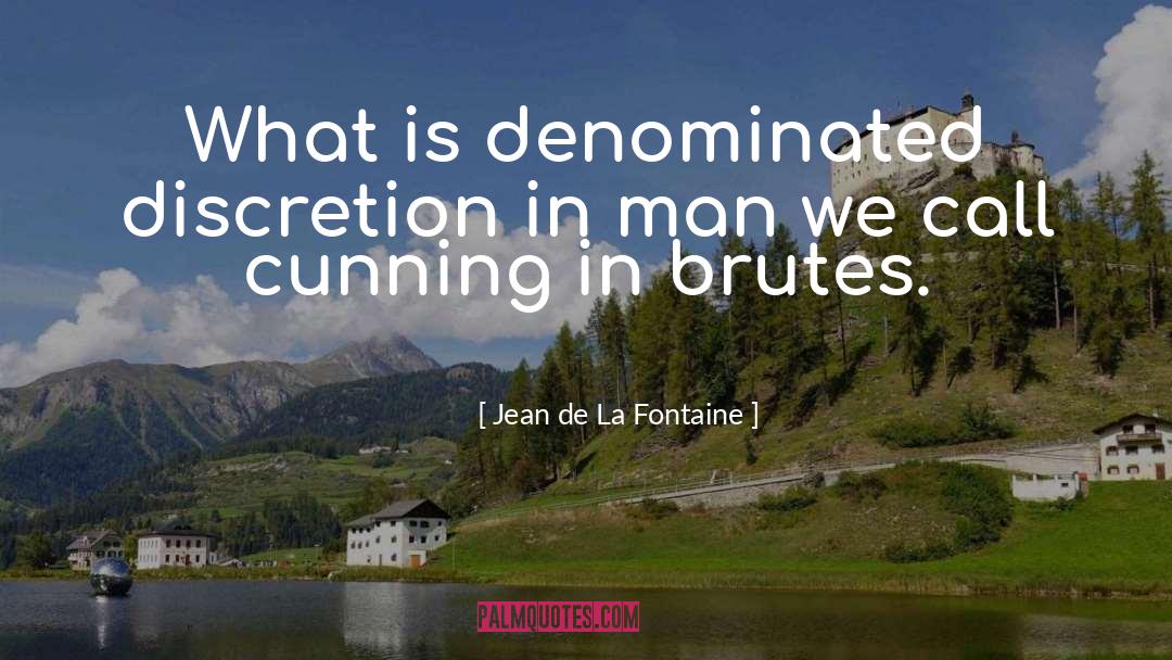 Jean De La Fontaine Quotes: What is denominated discretion in