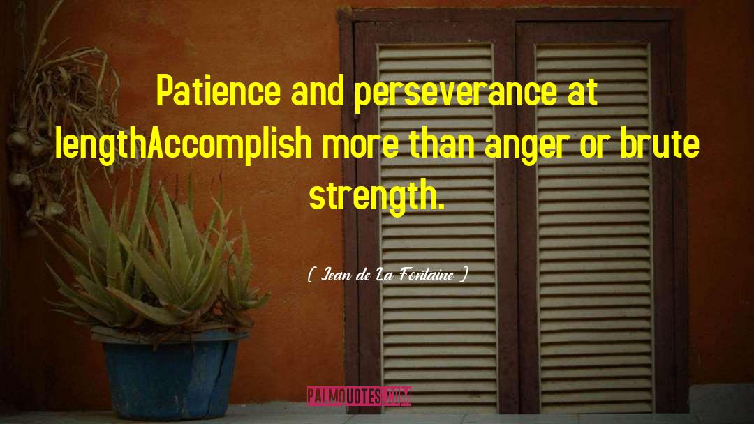 Jean De La Fontaine Quotes: Patience and perseverance at lengthAccomplish