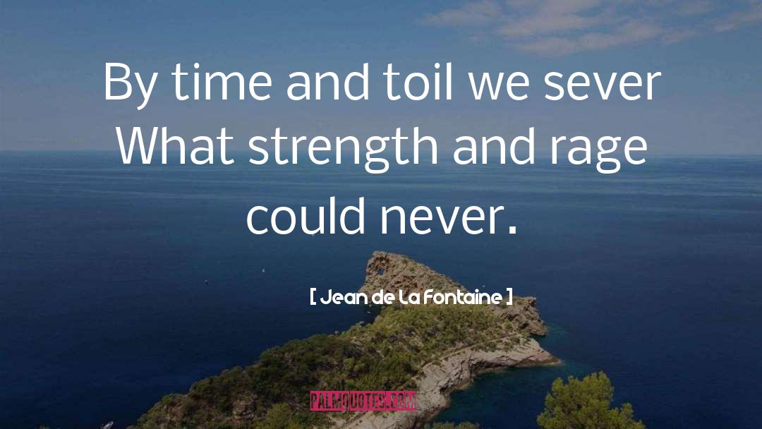 Jean De La Fontaine Quotes: By time and toil we