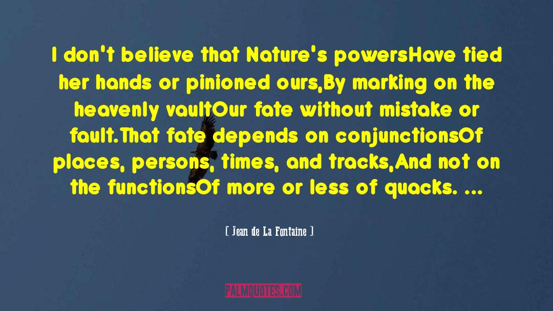 Jean De La Fontaine Quotes: I don't believe that Nature's