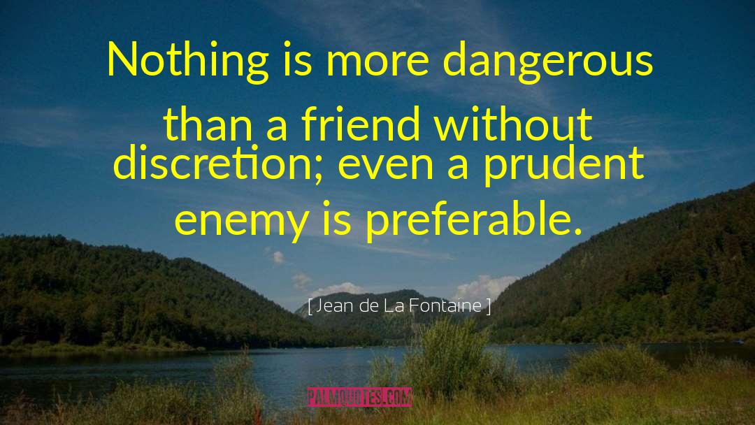 Jean De La Fontaine Quotes: Nothing is more dangerous than