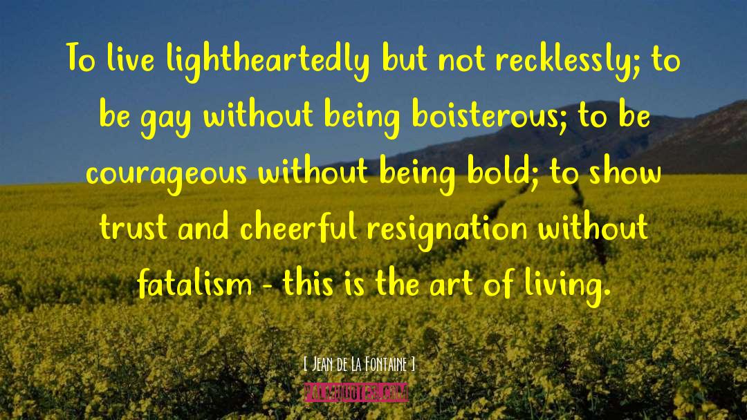 Jean De La Fontaine Quotes: To live lightheartedly but not