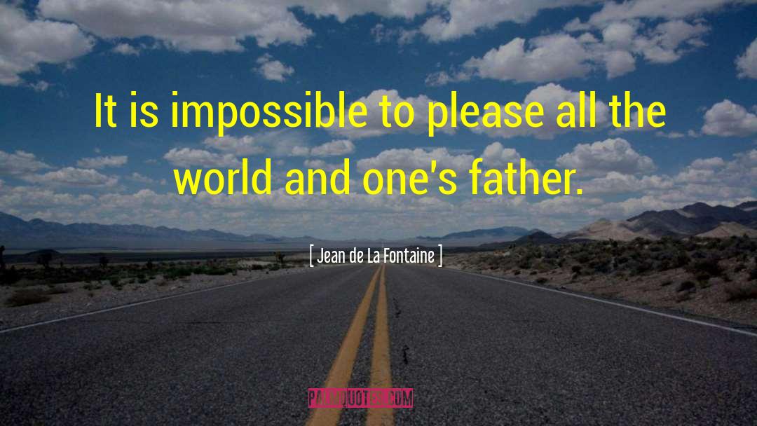 Jean De La Fontaine Quotes: It is impossible to please