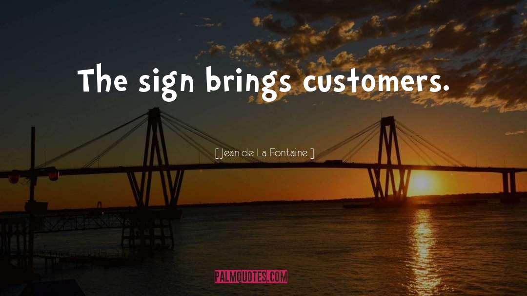 Jean De La Fontaine Quotes: The sign brings customers.