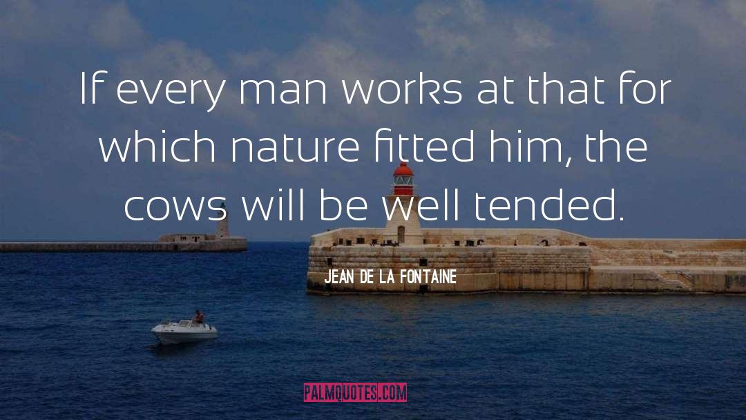 Jean De La Fontaine Quotes: If every man works at