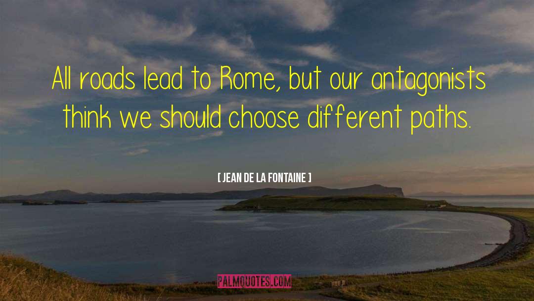 Jean De La Fontaine Quotes: All roads lead to Rome,