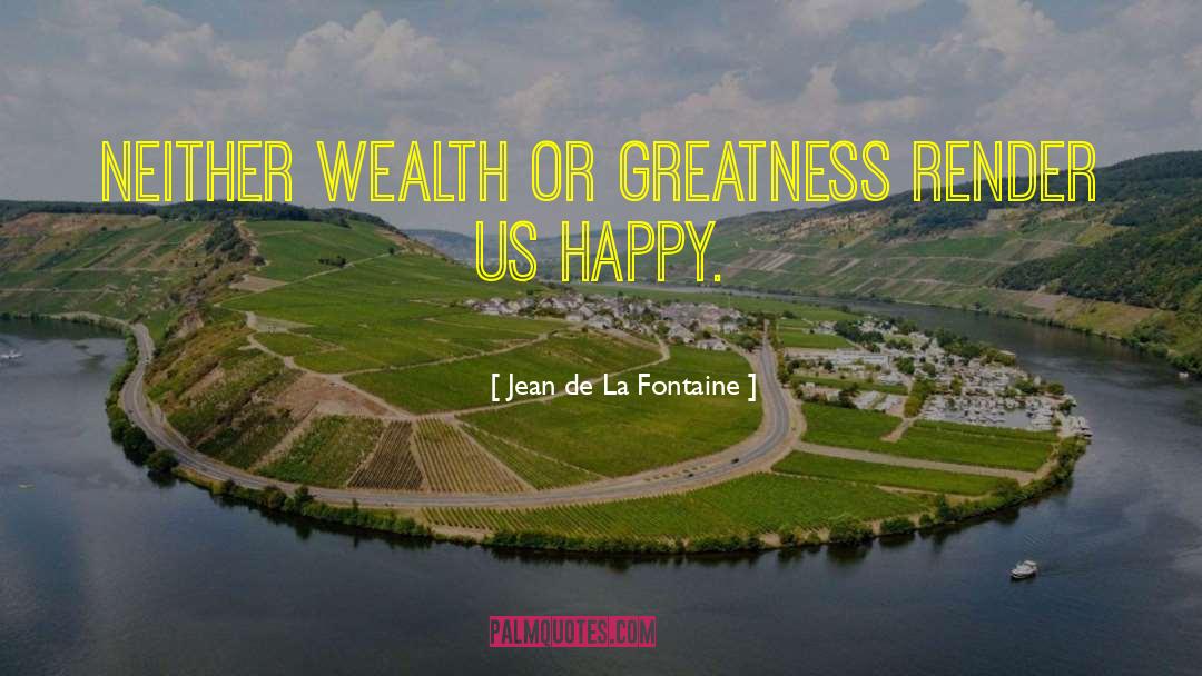 Jean De La Fontaine Quotes: Neither wealth or greatness render