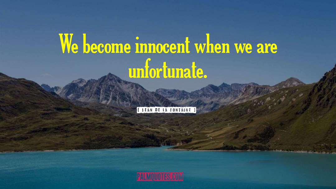 Jean De La Fontaine Quotes: We become innocent when we