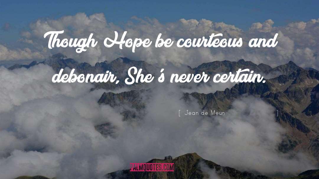 Jean De Meun Quotes: Though Hope be courteous and
