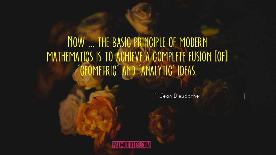 Jean Dieudonne Quotes: Now ... the basic principle