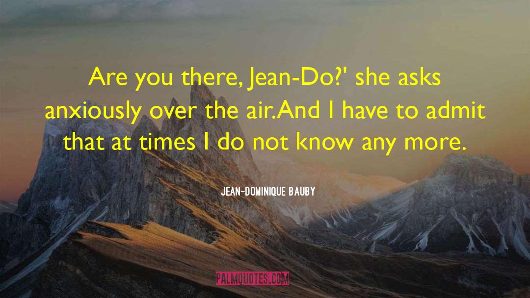 Jean-Dominique Bauby Quotes: Are you there, Jean-Do?' she