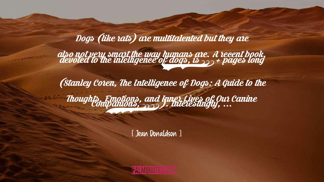 Jean Donaldson Quotes: Dogs (like rats) are multitalented