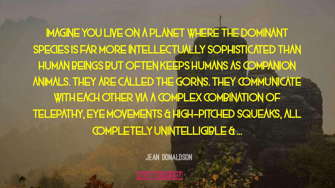 Jean Donaldson Quotes: Imagine you live on a