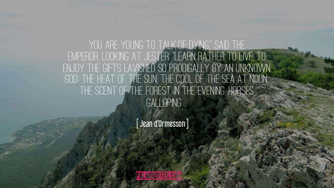 Jean D'Ormesson Quotes: You are young to talk