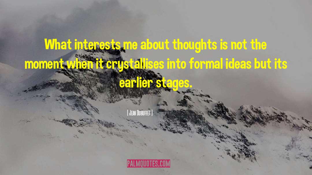 Jean Dubuffet Quotes: What interests me about thoughts
