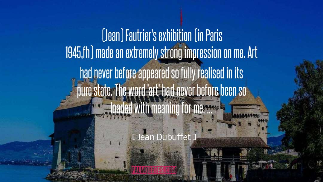 Jean Dubuffet Quotes: (Jean) Fautrier's exhibition (in Paris