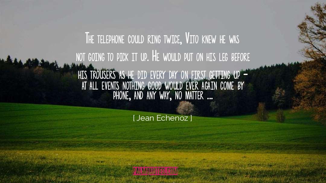 Jean Echenoz Quotes: The telephone could ring twice,