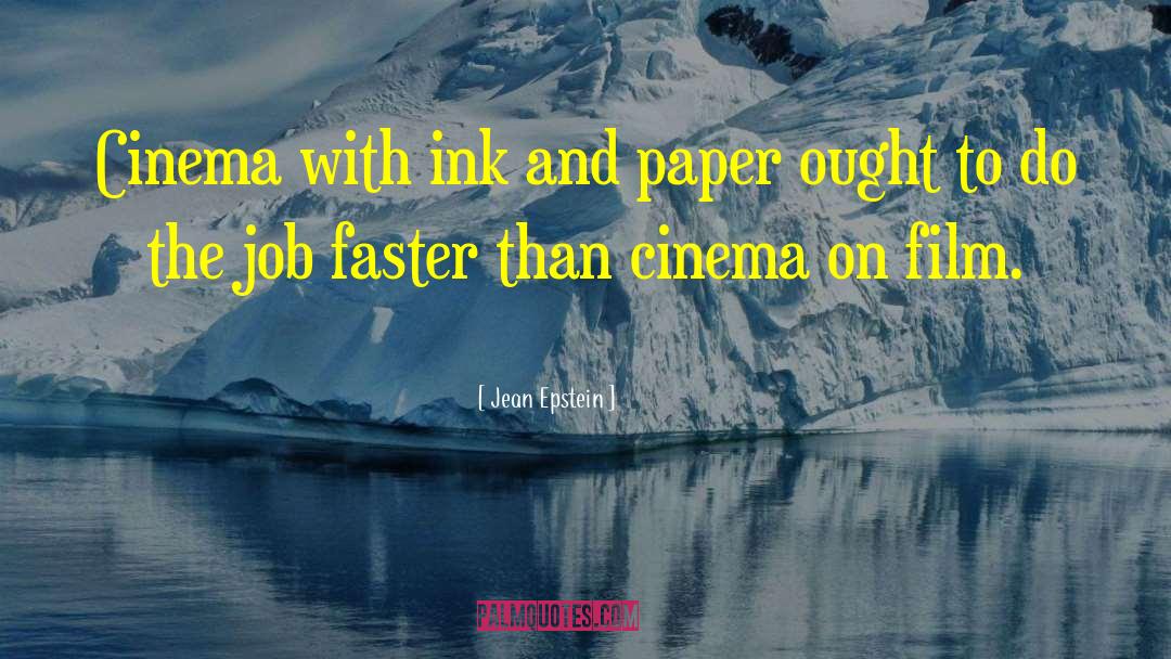 Jean Epstein Quotes: Cinema with ink and paper