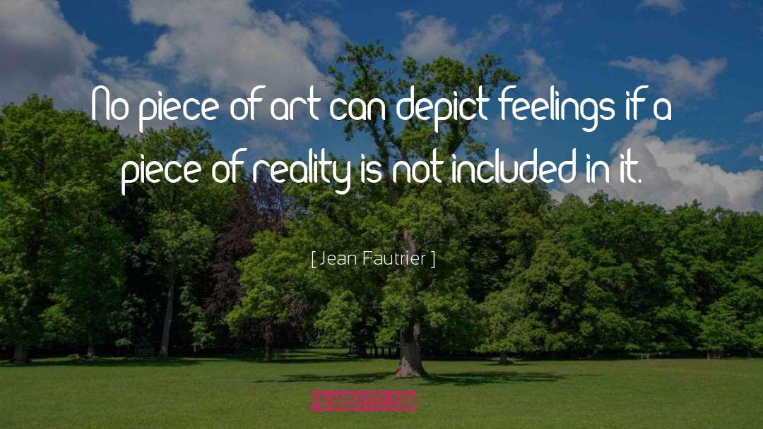Jean Fautrier Quotes: No piece of art can
