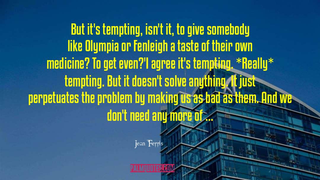 Jean Ferris Quotes: But it's tempting, isn't it,