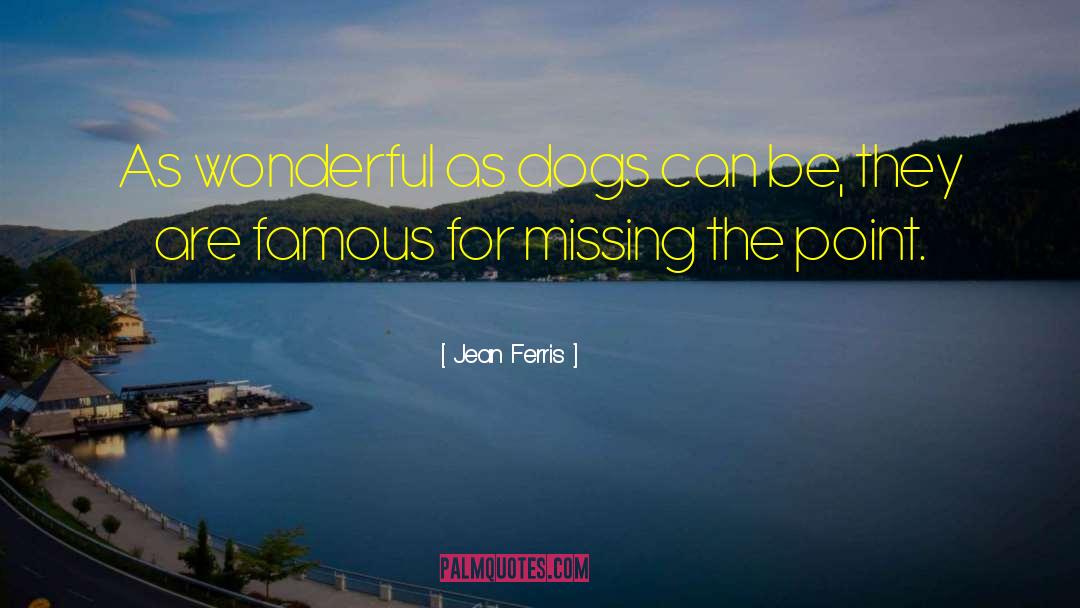 Jean Ferris Quotes: As wonderful as dogs can