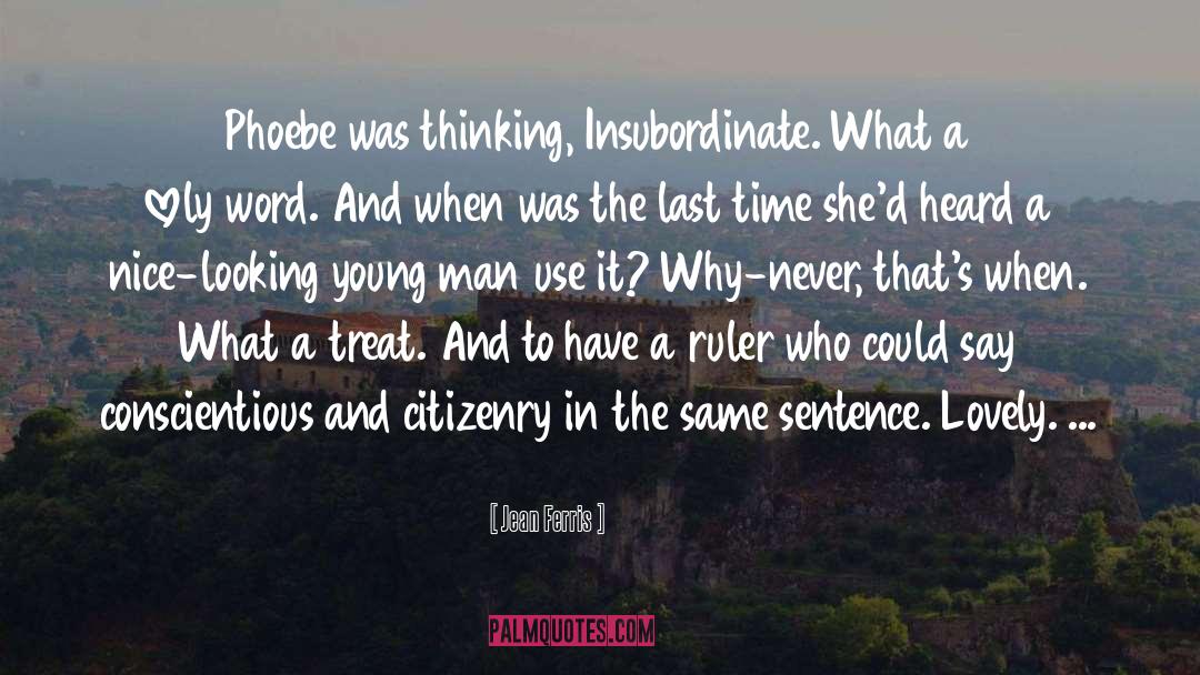 Jean Ferris Quotes: Phoebe was thinking, Insubordinate. What