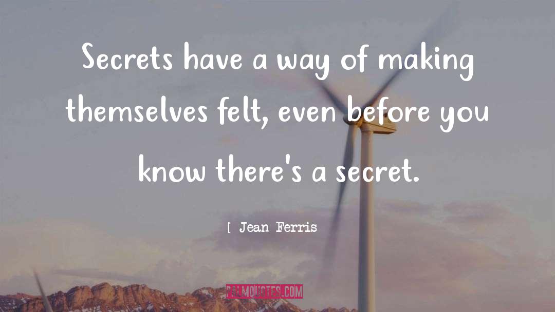 Jean Ferris Quotes: Secrets have a way of