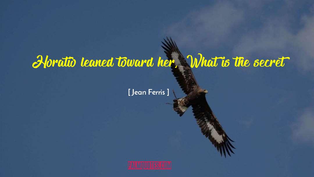 Jean Ferris Quotes: Horatio leaned toward her, 