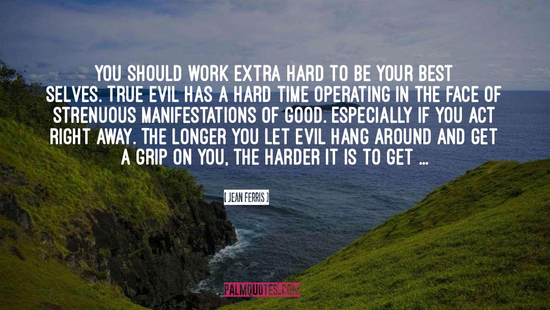Jean Ferris Quotes: You should work extra hard