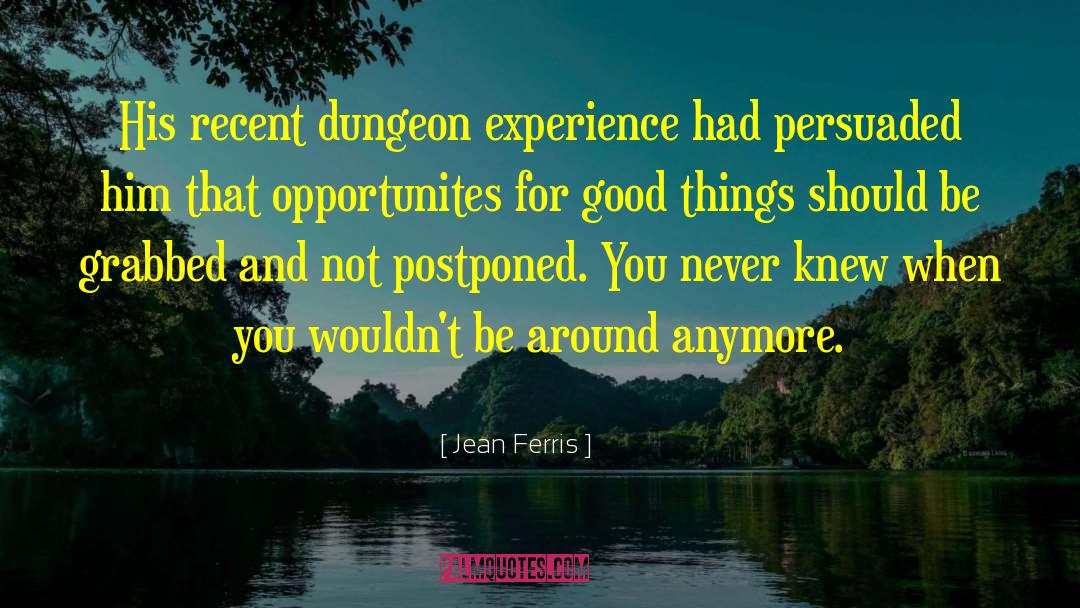 Jean Ferris Quotes: His recent dungeon experience had