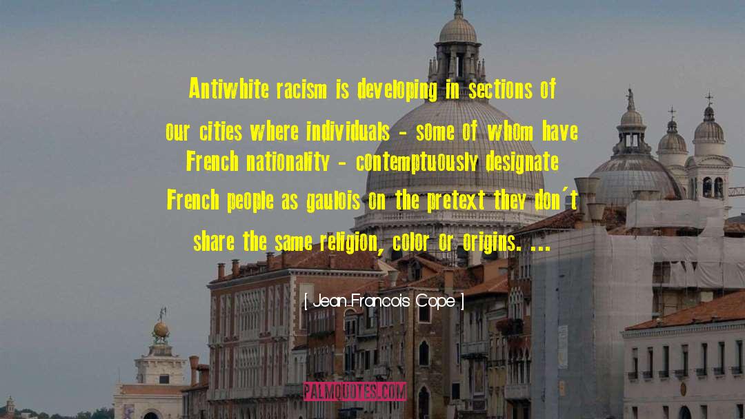 Jean-Francois Cope Quotes: Antiwhite racism is developing in
