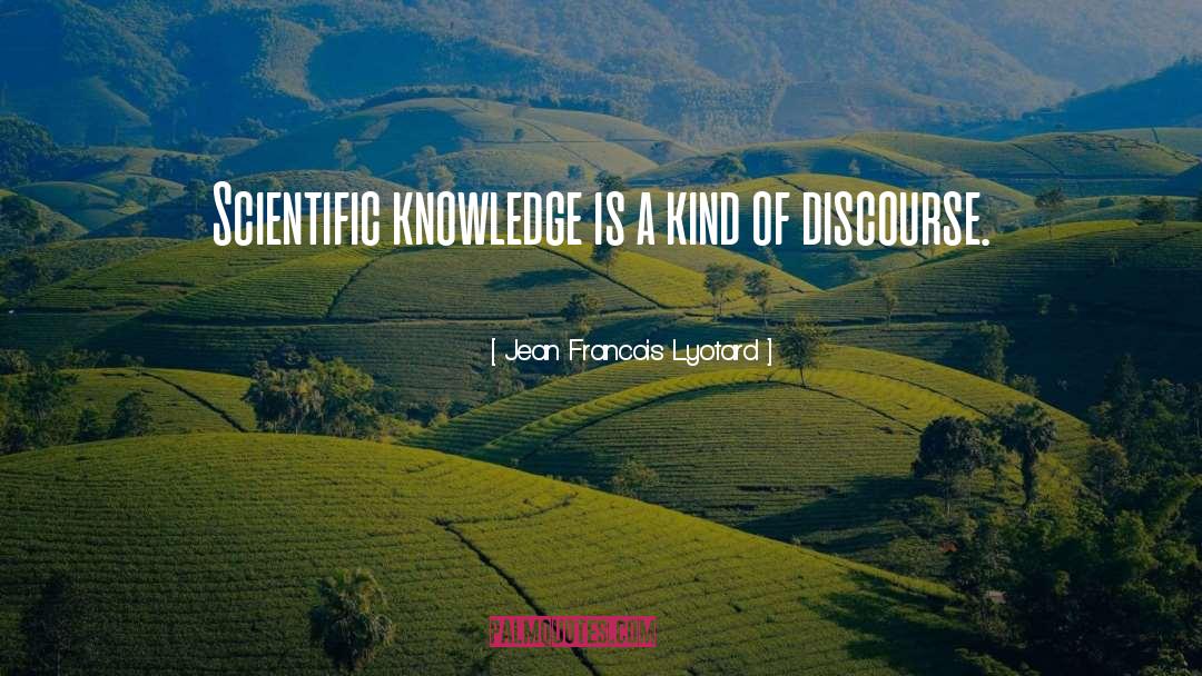 Jean Francois Lyotard Quotes: Scientific knowledge is a kind