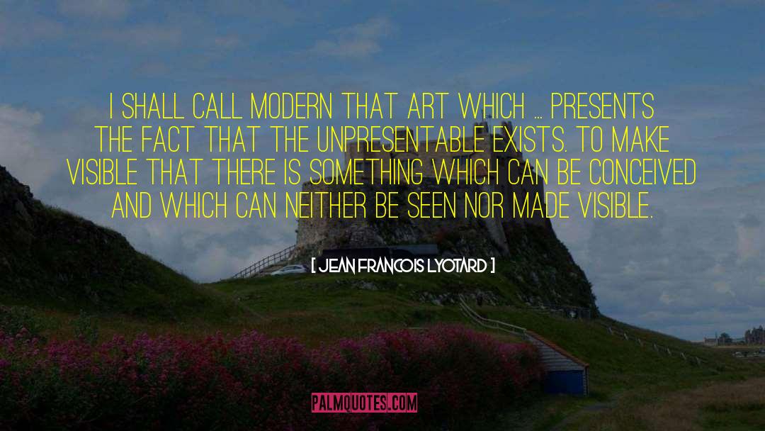 Jean Francois Lyotard Quotes: I shall call modern that