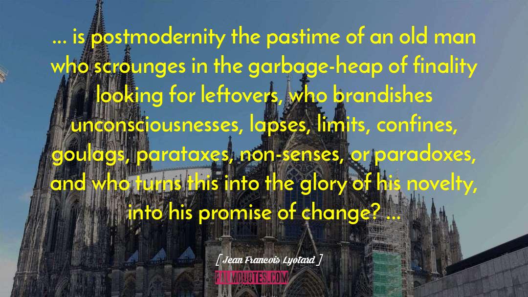 Jean Francois Lyotard Quotes: ... is postmodernity the pastime