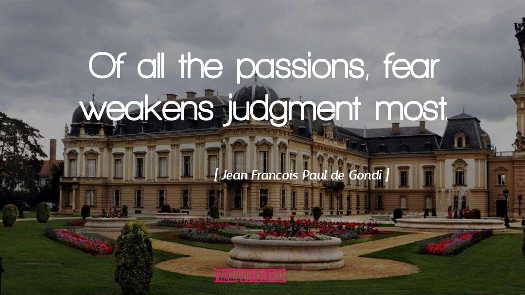 Jean Francois Paul De Gondi Quotes: Of all the passions, fear