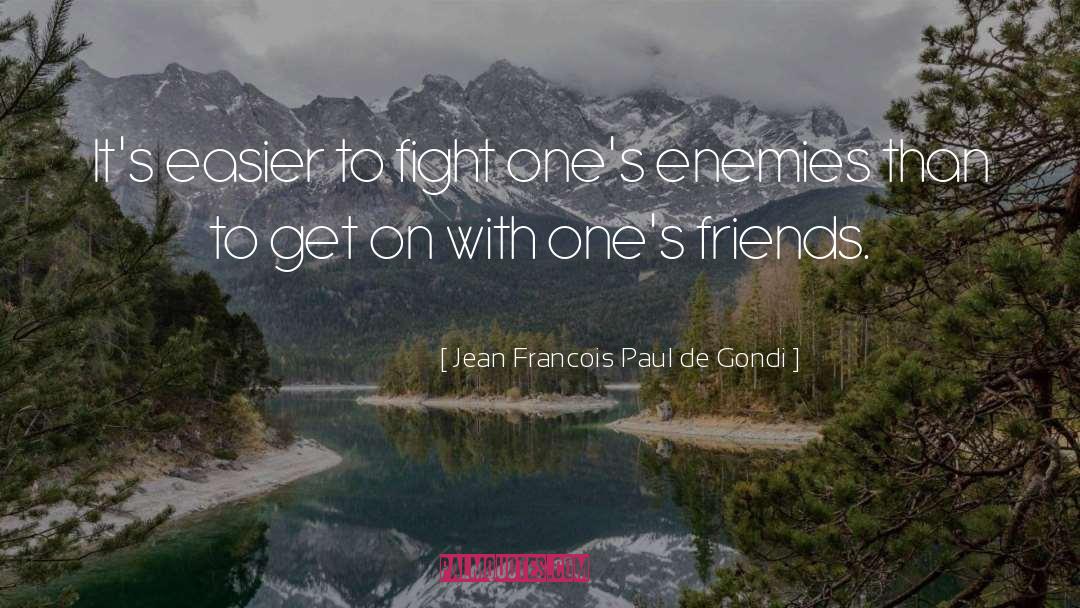 Jean Francois Paul De Gondi Quotes: It's easier to fight one's