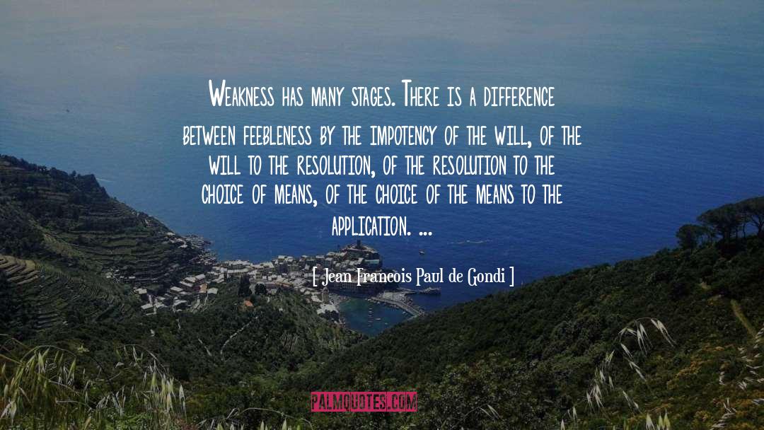Jean Francois Paul De Gondi Quotes: Weakness has many stages. There
